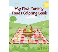 My First Yummy Foods Coloring Book: Let’s Color Some Yummy Fun! Easy and Bold Food Outlines for Toddlers Ages 1-4 | 50 Pages in a 8.5 x 11 inch Format ... for Travel, Playdates, and Learning Time