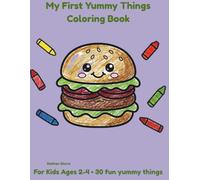 My First Yummy Things Coloring Book: 30 Fun Yummy Things for Kids Ages 2-4 - Pizza, Donuts, Ice Cream and More! (My First Coloring Book)