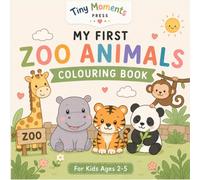 My First Zoo Animals Colouring Book: Cute and Simple Zoo Animals for Toddlers Ages 2-5 (Tiny Moments First Colouring Books)