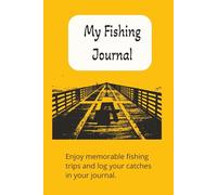 My Fishing Journal: Track and Record Fishing Trips/Type of Fish, Weight, Time, and Length/125 pages/room for notes