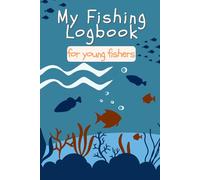 My Fishing Log Book: A Simple Fishing Journal for Kids | Easy to Carry, Compact Size | Great Gift Idea for Boys & Girls