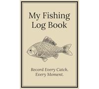 My Fishing Log Book: Fishing log for everyone - track trips, record catches, and document your fishing adventures, whether you're a beginner or a pro.