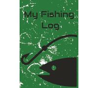 My Fishing Log: Document Your Fishing Adventures | Your Ultimate Fishing Companion | Fishing Log | 6x9 in | 100 Pages
