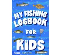 My Fishing Logbook for Kids: Record Every Trip, Spot Patterns, and Level Up Your Fishing Skills (Outdoor Skills for Kids)