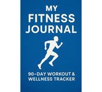 My Fitness Journal - 90-Day Workout & Wellness Tracker: Track Your Workouts, Meals, Sleep, and Progress - One Day at a Time