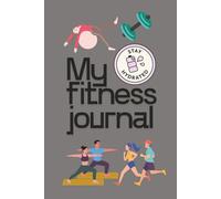 My Fitness Journey: A Daily Journal to Track Workouts, Set Goals, and Celebrate Progress