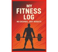 My Fitness Log: No Excuses, Just Results