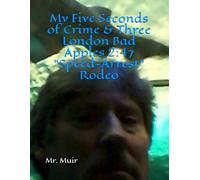 My Five Seconds of Crime & Three London Bad Apples 2:47 "Speed-Arrest" Rodeo: A London Police "PROJECT SONAR" 2014 Experience (The Seven Books of Muir and the Lawless London Law)