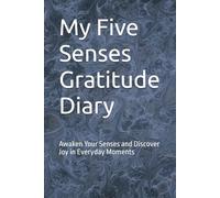 My Five Senses Gratitude Diary: Awaken Your Senses and Discover Joy in Everyday Moments