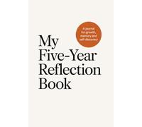 My Five-Year Reflection Book - Dein Journal für tägliche Einträge, um Jahr für Jahr dein Wachstum zu verfolgen, deine Entwicklung festzuhalten und wertvolle Erinnerungen zu bewahren