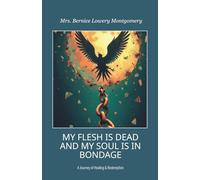 MY FLESH IS DEAD AND MY SOUL IS IN BONDAGE: A Journey of Healing & Redemption