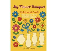 My Flower Bouquet: Color and Craft. Design Your Own Flower Bouquet