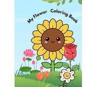 My Flower Coloring Book: Fun and Easy Coloring Pages with Cute Flower for Toddlers & Preschoolers | Simple Designs for Early Learning and Creativity