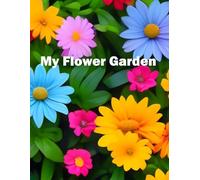 My Flower Garden (2026-2027): A Simple Planner for Seed Starting, Garden Layout, and Weekly Flower Growing