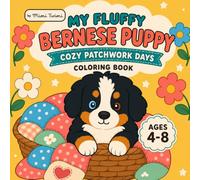 My Fluffy Bernese Puppy: Cozy Patchwork Days: A Cute and Cozy Coloring Book for Kids Ages 4-8