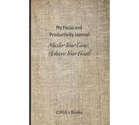 My Focus and Productivity Journal: Master Your Time, Achieve Your Goals