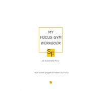 MY FOCUS GYM WORKBOOK: Your 4-week Program To Master Your Focus