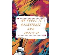 My focus is basketball and that's it: A notebook that is perfect for basketball enthusiasts, with simple lined pages for taking notes, strategies, and game highlights.