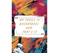 My focus is basketball and that's it: A notebook that is perfect for basketball enthusiasts, with simple lined pages for taking notes, strategies, and game highlights.