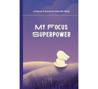 My Focus Superpower: A Planner & Journal for Kids with ADHD: 100 Pages to Help Kids Stay on Track, Build Routines & Celebrate Small Wins | 6x9 Format for Focused Fun & Confidence