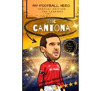My Football Hero: Eric Cantona: Special Edition - The Legends: Learn all about your favourite footballing legend (My Football Hero - Football Biographies for Kids)