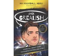 My Football Hero: Jack Grealish: Learn all about your favourite footballing star - updated 5x8 version (My Football Hero - Football Biographies for Kids)
