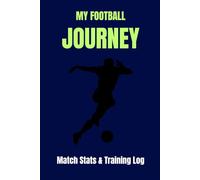 My Football Journey: Match Stats & Training Log: Soccer Journal for Boys And Girls, Track Performance, Goals, Assists and Progress - Gift for Young Football Players