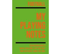 My Football Playing: Note making, planning, goal setting, tactics, diagrams, training drills, fitness, games and matches for football athletes