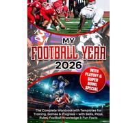 MY FOOTBALL YEAR: The Complete Workbook with Templates for Training, Games & Progress - with Skills, Plays, Rules, Football Knowledge & Fun Facts