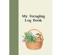 My Foraging Log Book: UK Kids Foraging Journal: Wild Food Recipe Notebook for Outdoor Adventures, Forest School & Seasonal Discoveries