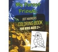 My Forest Friends Dot Markers Coloring Book: Activity book -Creative Coloring Fun for Kids with 50+ Adorable Forest Animals, Farm animals, Wildlife. Perfect for Kids Ages 2+.