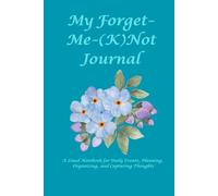 My Forget Me (K)Not Journal: An Everyday Companion to Record To-Do Lists, Events, Appointments and Important Dates