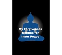 MY Forgiveness Routine For Inner Peace: / 6x9 Pocket-Size/ 3 Motivating Pages/ 117 Workbook Lessons/ Glossy Cover/