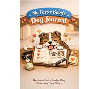 My Foster Baby's Dog Journal: Because Every Foster Dog Deserves Their Story