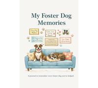 My Foster Dog Memories: A Journal to Remember Every Foster Dog You’ve Helped