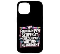 My Fountain Pen Scoffs at Your Cheap Pen - Carcasa para iPhone 15