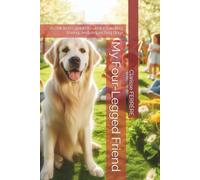 My Four-Legged Friend: A children’s guide to understanding, loving, and respecting dogs (Mon copain à quatre pattes)