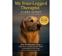 My Four-Legged Therapist: Just 10 Minutes a Day to Calm Your Anxiety and Feel More Connected to Your Dog. A Science Backed Approach.