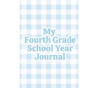 My Fourth Grade School Year Journal: For Boys | A Blue Gingham Keepsake Memory Book to Capture His Fourth Grade Year, with Age-Perfect Prompts