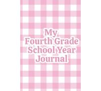 My Fourth Grade School Year Journal: For Girls | A Pink Gingham Keepsake Memory Book to Capture Her Fourth Grade Year, with Age-Perfect Prompts