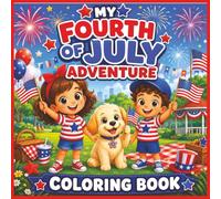 My Fourth of July Adventure Color Book: A Patriotic Coloring Adventure for Kids Ages 3-8 Featuring Fireworks, Flags, Family Fun, and the Story of ... Day (The Many Adventures Of Lily and Max!)