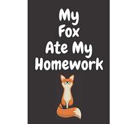 My Fox Ate My Homework: Funny Fox Notebook