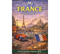 My France Journey: A Travel Journal for Noticing Details, Places & Everyday Moments
