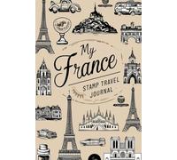 My France Stamp Travel Journal: Lined Pages for Writing & Blank Pages for Collecting Stamps and Memorabilia