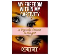 My freedom within my captivity: The story of a boy who become a girl