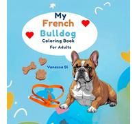 My French Bulldog: A Relaxing French Bulldog Coloring Book for Teens and Adults - 50 Charming Designs for Stress Relief and Art Therapy