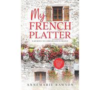 My French Platter: A Journey to a Dream Life in France: 1