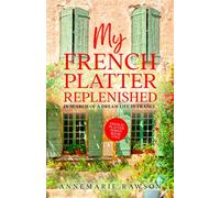 My French Platter Replenished: In Search of a Dream Life in France: 2