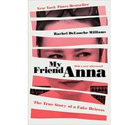 My Friend Anna: The True Story of a Fake Heiress