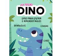MY FRIEND DINO: LIVRO PARA COLORIR E APRENDER INGLÊS (LIVRO DE ATIVIDADES PARA APRENDER INGLÊS)